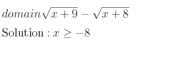 The domain of sqrt(x+9)-sqrt(x+8) is x>=-8
